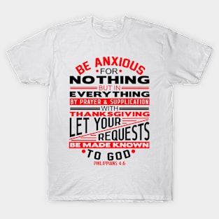 Be Anxious For Nothing Philippians 4:6 T-Shirt